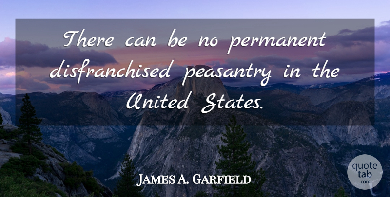 James A. Garfield Quote About United States, States, United: There Can Be No Permanent...