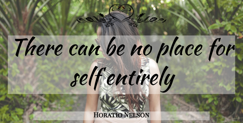 Horatio Nelson Quote About Self: There Can Be No Place...