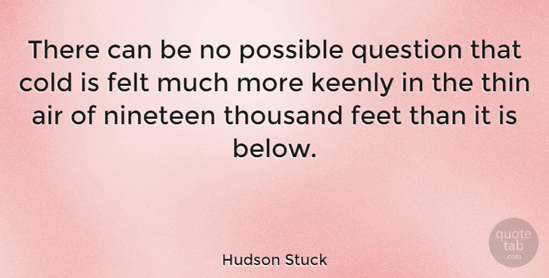 Hudson Stuck Quote About Feet, Air, Nineteen: There Can Be No Possible...