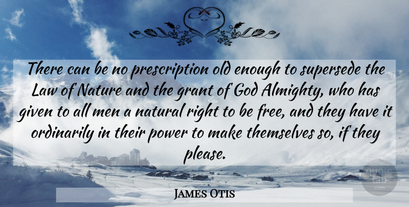 James Otis Quote About Freedom, Men, Law: There Can Be No Prescription...