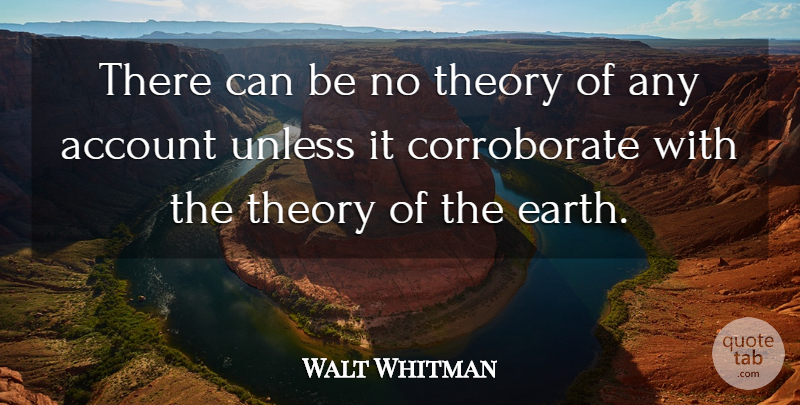 Walt Whitman Quote About Earth, Theory, Accounts: There Can Be No Theory...