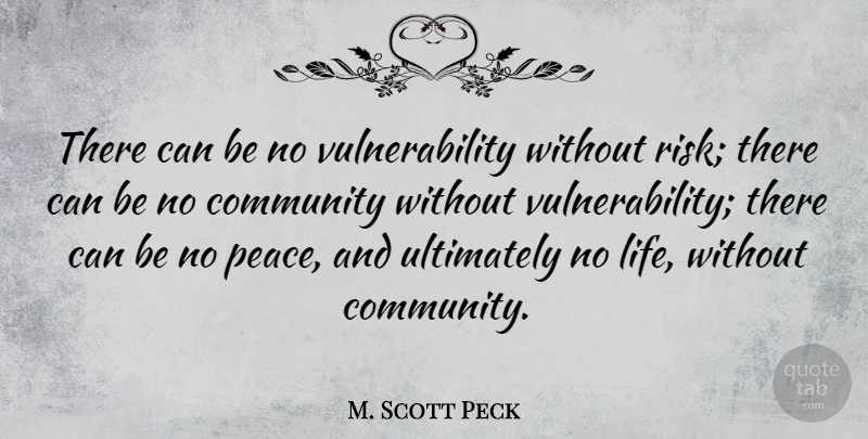 M. Scott Peck Quote About Inspirational, Peace, Community: There Can Be No Vulnerability...