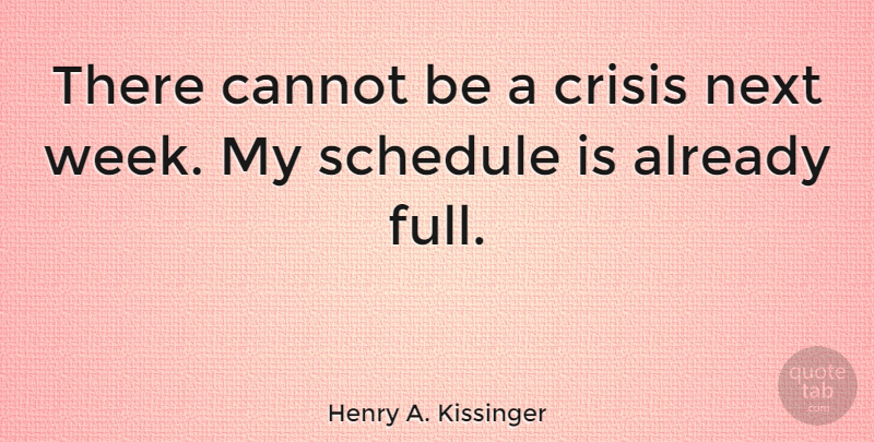 Henry A. Kissinger Quote About Inspirational, Funny, Witty: There Cannot Be A Crisis...
