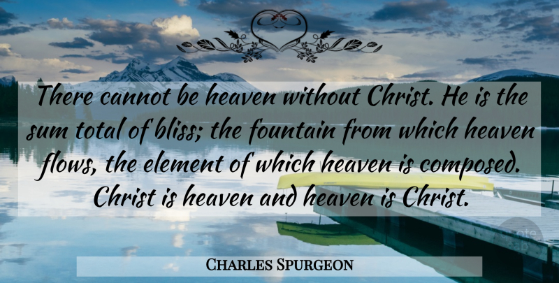 Charles Spurgeon Quote About Heaven, Elements, Flow: There Cannot Be Heaven Without...