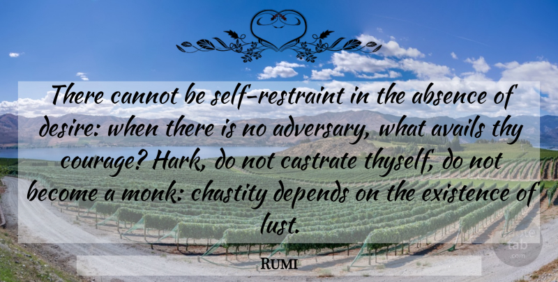Rumi Quote About Self, Lust, Desire: There Cannot Be Self Restraint...