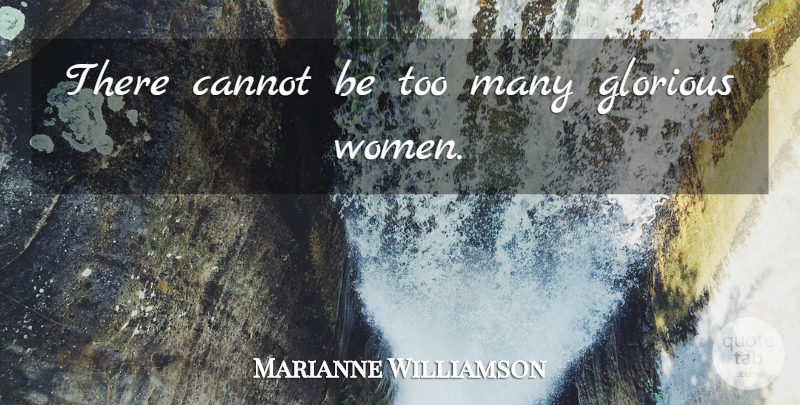 Marianne Williamson Quote About Women, Men Women, Glorious: There Cannot Be Too Many...