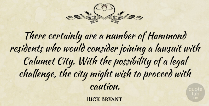 Rick Bryant Quote About Certainly, City, Consider, Joining, Lawsuit: There Certainly Are A Number...