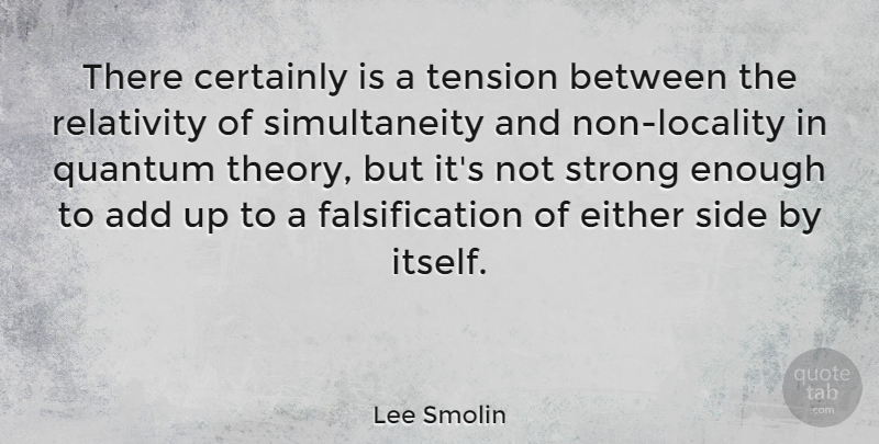 Lee Smolin Quote About Add, Certainly, Either, Quantum, Side: There Certainly Is A Tension...