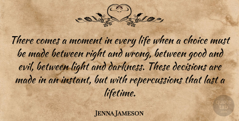 Jenna Jameson Quote About Light, Evil, Decision: There Comes A Moment In...
