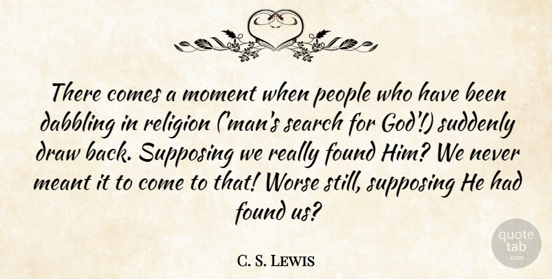 C. S. Lewis Quote About Men, People, Atheism: There Comes A Moment When...