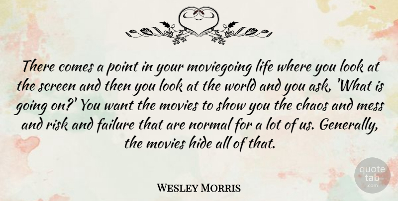 Wesley Morris Quote About Risk, World, Want: There Comes A Point In...