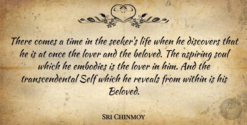 Sri Chinmoy Quote About Self, Soul, Lovers: There Comes A Time In...