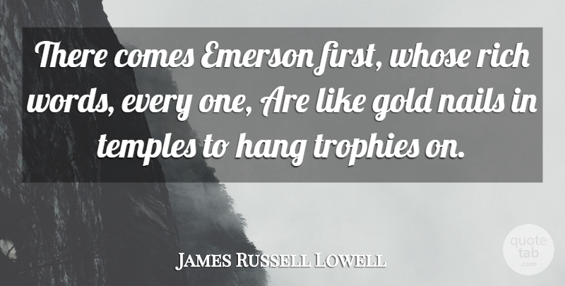 James Russell Lowell Quote About Gold, Firsts, Trophies: There Comes Emerson First Whose...