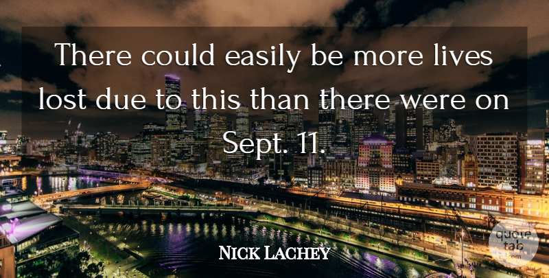 Nick Lachey Quote About Due, Easily, Lives, Lost: There Could Easily Be More...