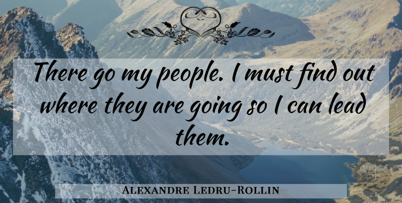 Alexandre Ledru-Rollin Quote About Business, People, Funny Leadership: There Go My People I...