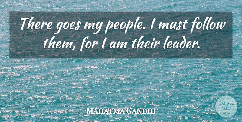 Mahatma Gandhi Quote About Leadership, Spiritual, People: There Goes My People I...