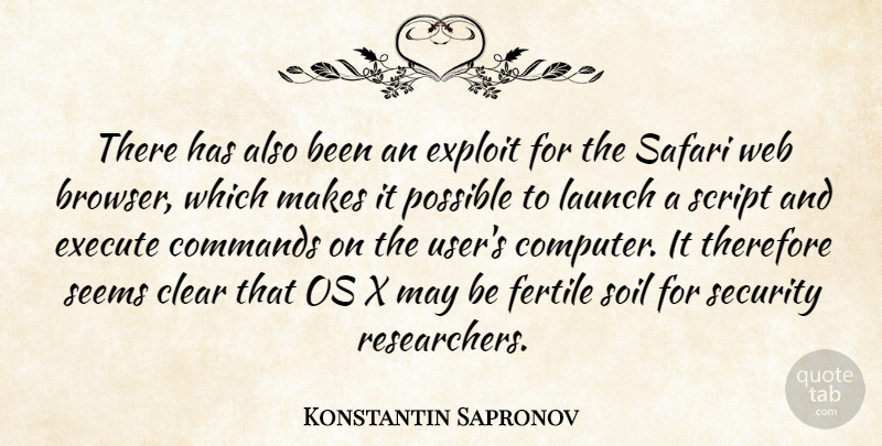 Konstantin Sapronov Quote About Clear, Commands, Execute, Exploit, Fertile: There Has Also Been An...