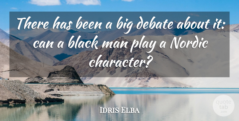 Idris Elba Quote About Character, Men, Play: There Has Been A Big...