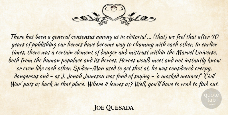 Joe Quesada Quote About Among, Both, Certain, Consensus, Considered: There Has Been A General...