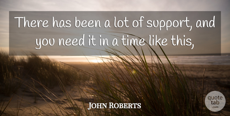John Roberts Quote About Time: There Has Been A Lot...