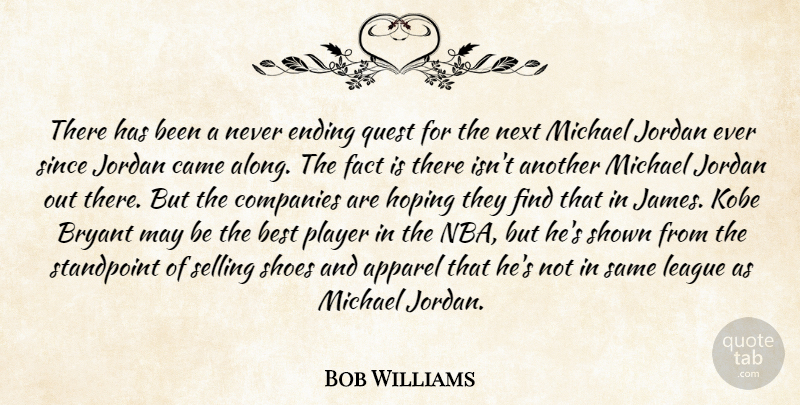 Bob Williams Quote About Apparel, Best, Bryant, Came, Companies: There Has Been A Never...