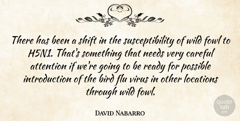 David Nabarro Quote About Attention, Bird, Careful, Flu, Locations: There Has Been A Shift...