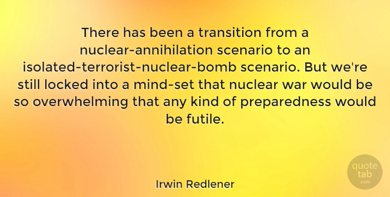 Irwin Redlener Quote About War, Mind, Would Be: There Has Been A Transition...
