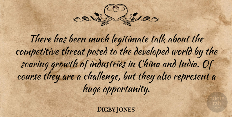 Digby Jones Quote About China, Course, Developed, Growth, Huge: There Has Been Much Legitimate...