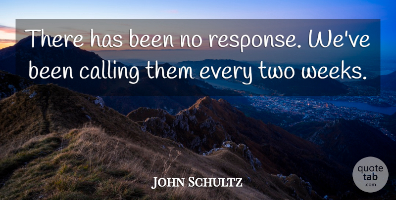 John Schultz Quote About Calling: There Has Been No Response...