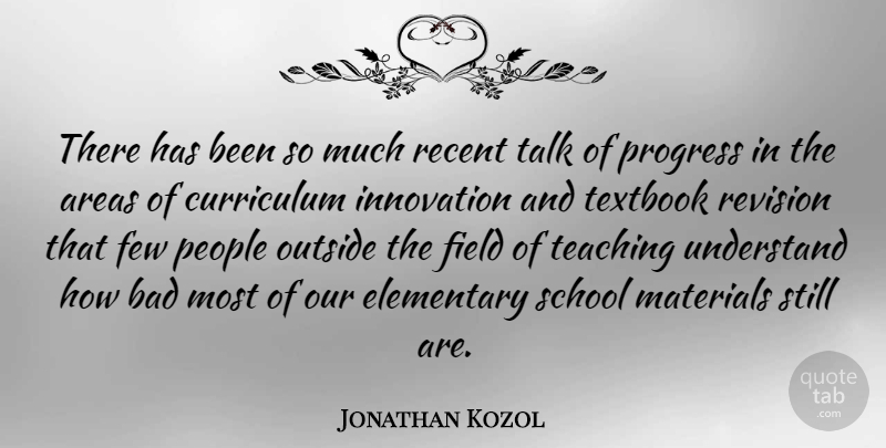 Jonathan Kozol Quote About Teaching, School, People: There Has Been So Much...