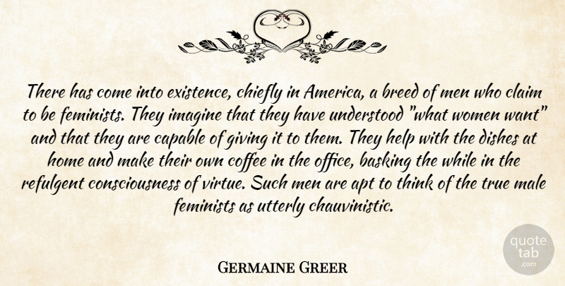 Germaine Greer Quote About Coffee, Home, Men: There Has Come Into Existence...