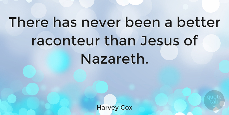 Harvey Cox Quote About Jesus, Nazareth, Surprising: There Has Never Been A...