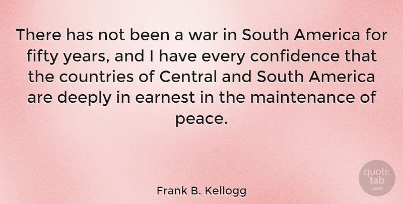 Frank B. Kellogg Quote About Country, War, Years: There Has Not Been A...
