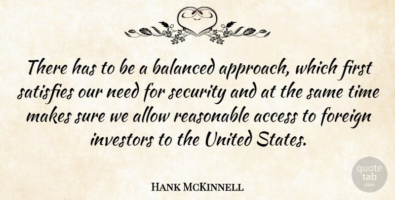 Hank McKinnell Quote About Access, Allow, Balanced, Foreign, Investors: There Has To Be A...