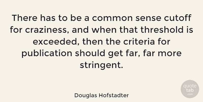 Douglas Hofstadter Quote About Common Sense, Craziness, Should: There Has To Be A...