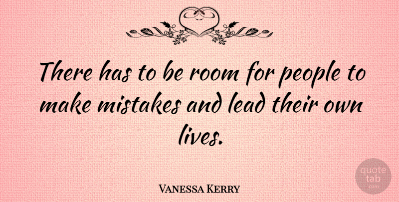 Vanessa Kerry Quote About Mistake, People, Making Mistakes: There Has To Be Room...