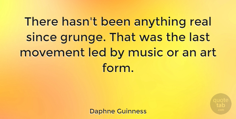 Daphne Guinness Quote About Art, Real, Movement: There Hasnt Been Anything Real...