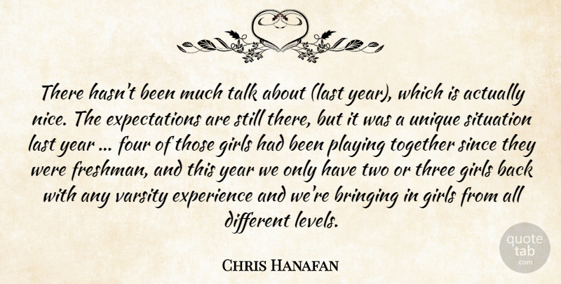 Chris Hanafan Quote About Bringing, Experience, Four, Girls, Last: There Hasnt Been Much Talk...