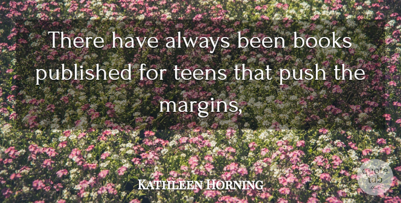 Kathleen Horning Quote About Books, Published, Push, Teens: There Have Always Been Books...