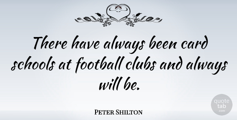 Peter Shilton Quote About Football, School, Clubs: There Have Always Been Card...