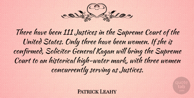 Patrick Leahy Quote About Bring, General, Historical, Justices, Serving: There Have Been 111 Justices...