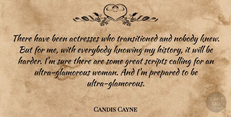 Candis Cayne Quote About Calling, Everybody, Great, History, Knowing: There Have Been Actresses Who...