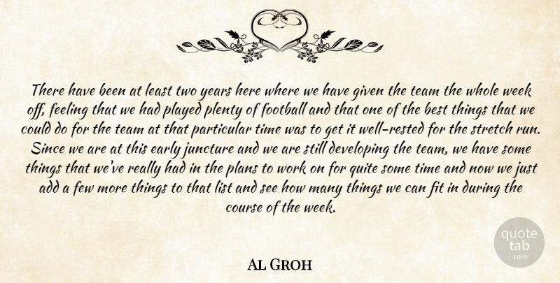 Al Groh Quote About Add, Best, Course, Developing, Early: There Have Been At Least...