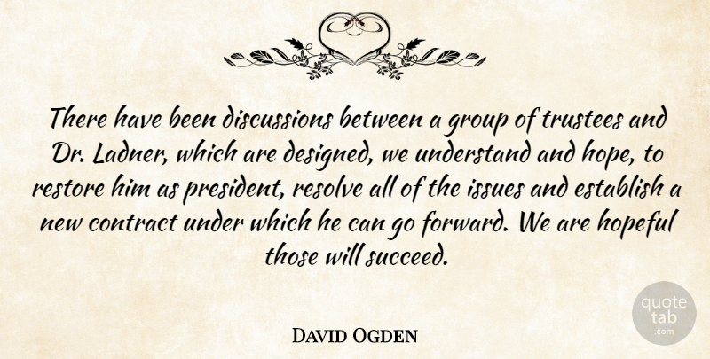 David Ogden Quote About Contract, Establish, Group, Hopeful, Issues: There Have Been Discussions Between...