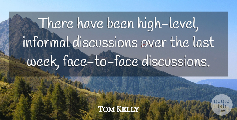 Tom Kelly Quote About Informal, Last: There Have Been High Level...