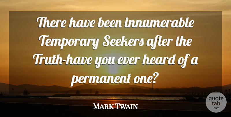 Mark Twain Quote About Truth, Heard, Has Beens: There Have Been Innumerable Temporary...