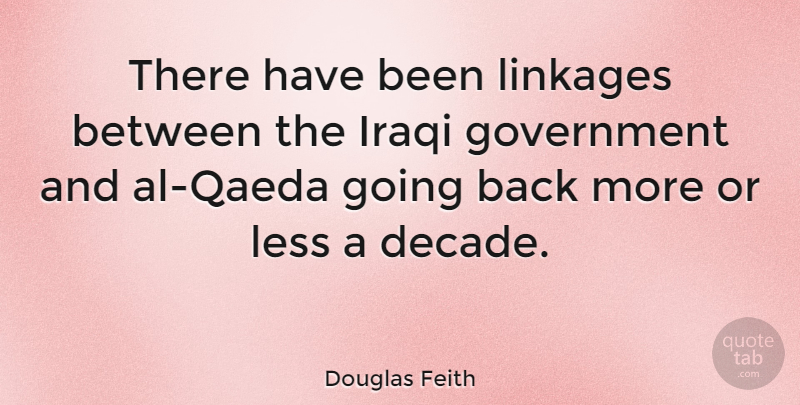Douglas Feith Quote About Government, Iraqi: There Have Been Linkages Between...