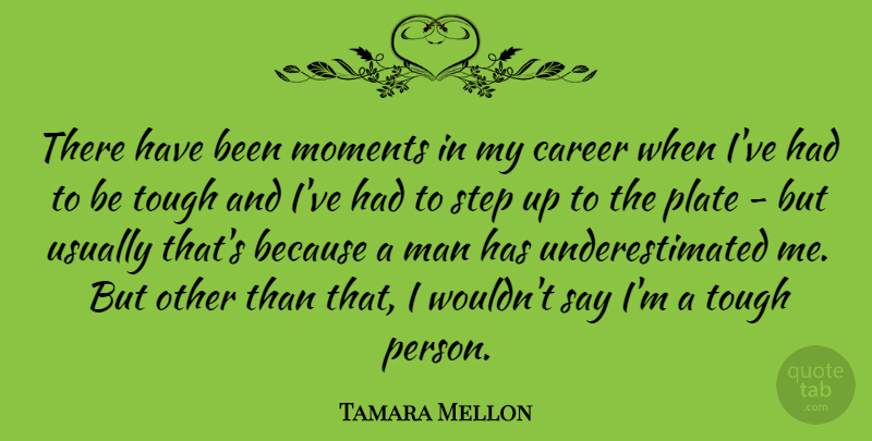 Tamara Mellon Quote About Men, Careers, Tough Person: There Have Been Moments In...