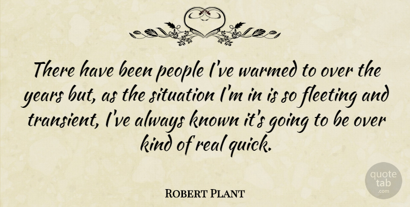 Robert Plant Quote About Real, Years, People: There Have Been People Ive...