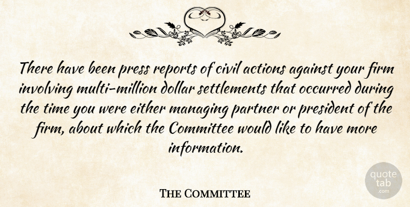 The Committee Quote About Actions, Against, Civil, Committee, Dollar: There Have Been Press Reports...